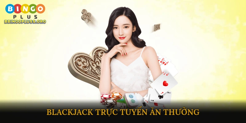 Blackjack trực tuyến ăn thưởng