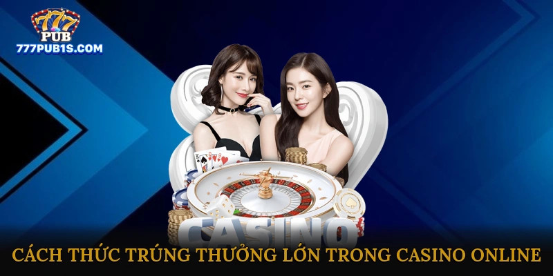Casino online trúng thưởng lớn