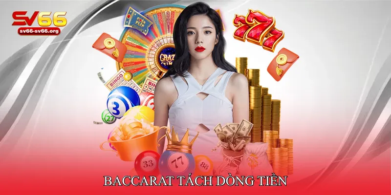 Baccarat tách dòng tiền
