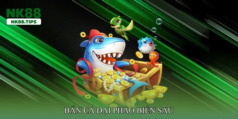 Bắn cá đại pháo biển sâu