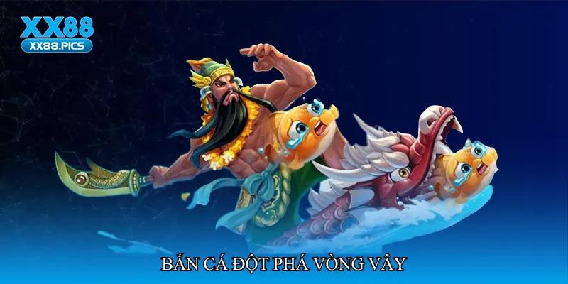 Bắn cá đột phá vòng vây